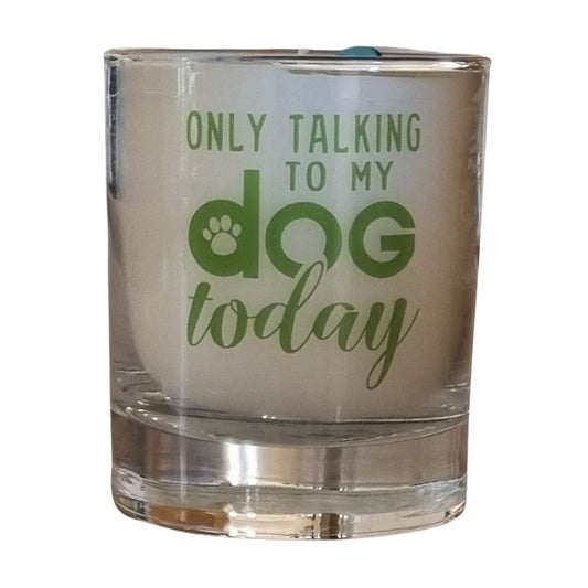 Scented Candle In Glass Container with green Only Talking To My Dog Today slogan