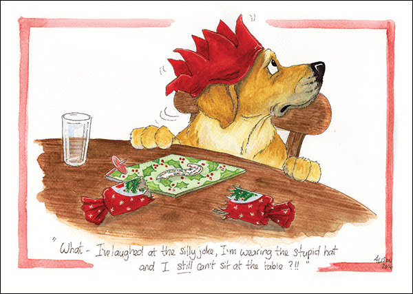 A dog wearing a red paper crown sits at a table with a Christmas cracker, board game, and empty glass, looking confused. Handwritten text reads, What—I’ve laughed at the silly joke, I’m wearing the stupid hat and I still can’t sit at the table?!.