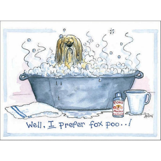 this funny dog greeting card has a cartoon drawing of a grumpy dog in a steaming bath tub with lots of bubbles and has the caption well I prefer fox poo