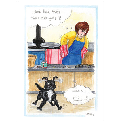 A woman in her kitchen wonders where the mince pies have gone, while a black dog yelps Eeeek! HOT!!!â€”a hilarious Alisons Animals design from the Funny Dog Christmas Card Alisons Animals Eeek Hot collection.