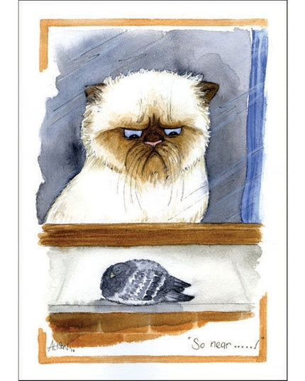 A fluffy cat stares at a pigeon on the sill in the Funny Animal Greeting Card Alisons Animals Cat - So Near.. by Alisons Animals, with the caption So near......!—a perfect card for pet lovers.