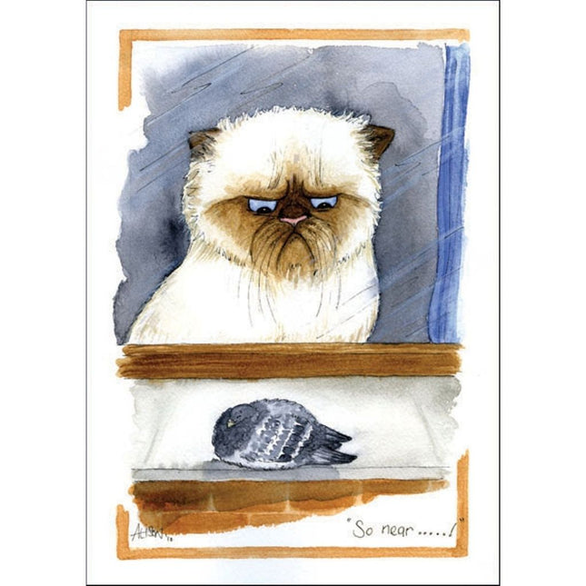 A fluffy cat stares at a pigeon on the sill in the Funny Animal Greeting Card Alisons Animals Cat - So Near.. by Alisons Animals, with the caption So near......!—a perfect card for pet lovers.